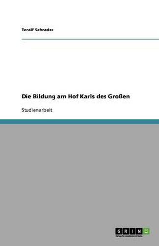 Cover image for Die Bildung am Hof Karls des Grossen