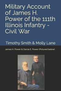 Cover image for Military Account of James H. Power of the 111th Illinois Infantry During the Civil War