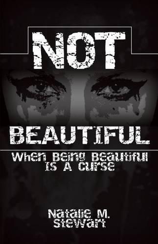 Cover image for Not Beautiful; When Being Beautiful Is a Curse