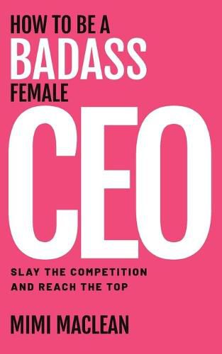 Cover image for How to Be a Badass Female CEO