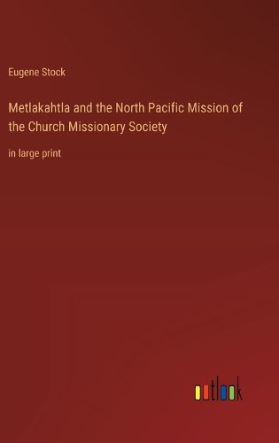 Cover image for Metlakahtla and the North Pacific Mission of the Church Missionary Society