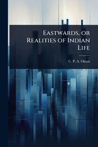 Cover image for Eastwards, or Realities of Indian Life