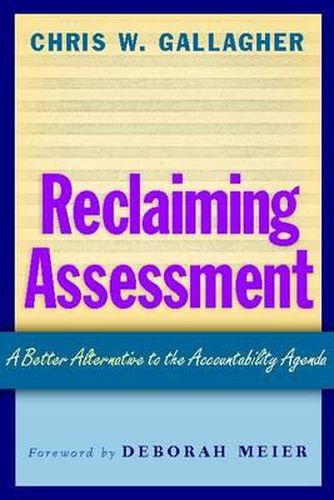 Reclaiming Assessment: A Better Alternative to the Accountability Agenda