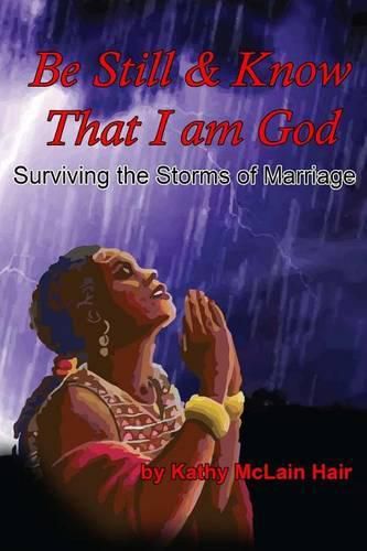 Cover image for Be Still And Know That I Am God: Surviving The Storms of Marriage