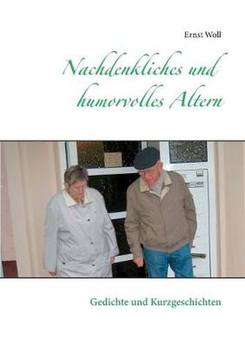 Cover image for Nachdenkliches und humorvolles Altern: Gedichte und Kurzgeschichten