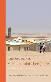 Cover image for Meine namibischen Jahre: weil du zu uns gehoerst