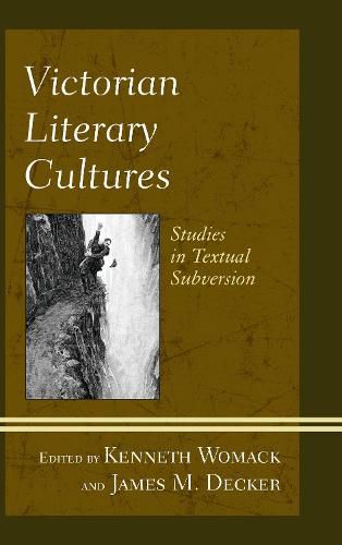 Victorian Literary Cultures: Studies in Textual Subversion