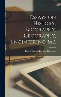 Cover image for Essays on History, Biography, Geography, Engineering, &c. [microform]