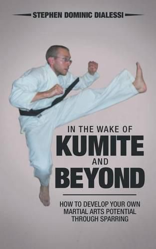 Cover image for In the Wake of Kumite and Beyond: How to Develop Your Own Martial Arts Potential through Sparring