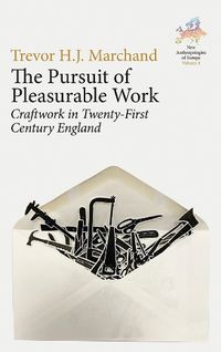 Cover image for The Pursuit of Pleasurable Work: Craftwork in Twenty-First Century England