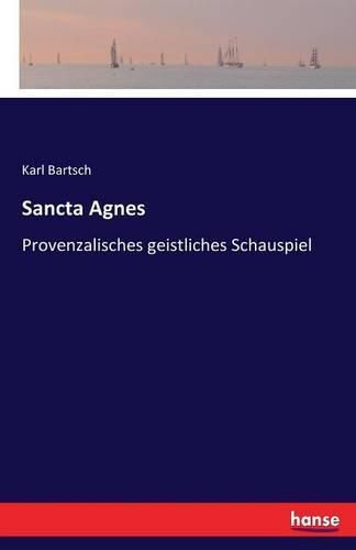 Sancta Agnes: Provenzalisches geistliches Schauspiel