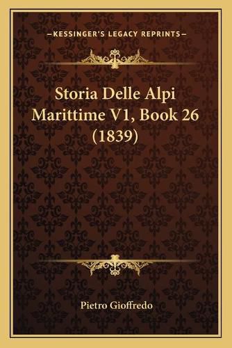 Cover image for Storia Delle Alpi Marittime V1, Book 26 (1839)