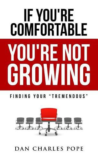 Cover image for If You're Comfortable, You're Not Growing: Finding Your Tremendous