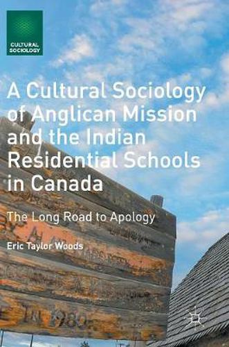 Cover image for A Cultural Sociology of Anglican Mission and the Indian Residential Schools in Canada: The Long Road to Apology