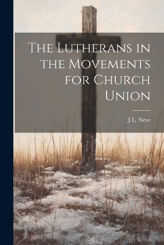 Cover image for The Lutherans in the Movements for Church Union