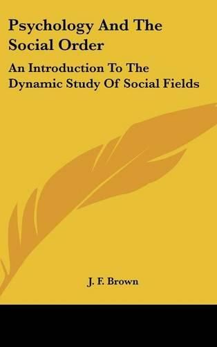 Cover image for Psychology and the Social Order: An Introduction to the Dynamic Study of Social Fields