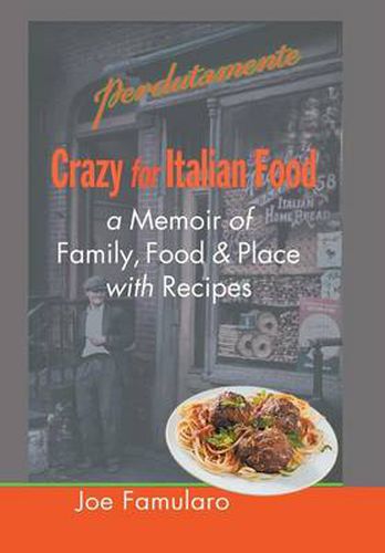 Cover image for Crazy for Italian Food: Perdutamente; A Memoir of Family, Food, and Place with Recipes