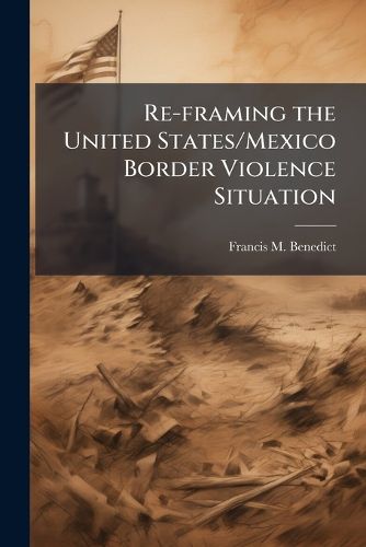 Cover image for Re-framing the United States/Mexico Border Violence Situation