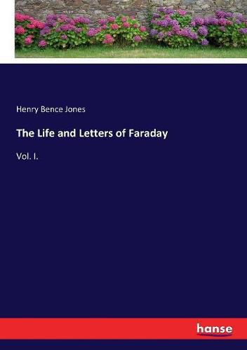 Cover image for The Life and Letters of Faraday: Vol. I.