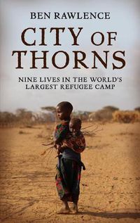 Cover image for City of Thorns: Nine Lives in the World's Largest Refugee Camp