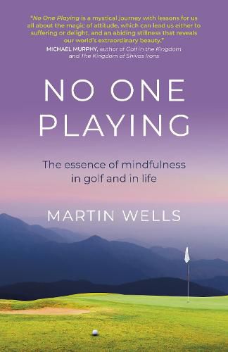 Cover image for No One Playing: The essence of mindfulness in golf and in life