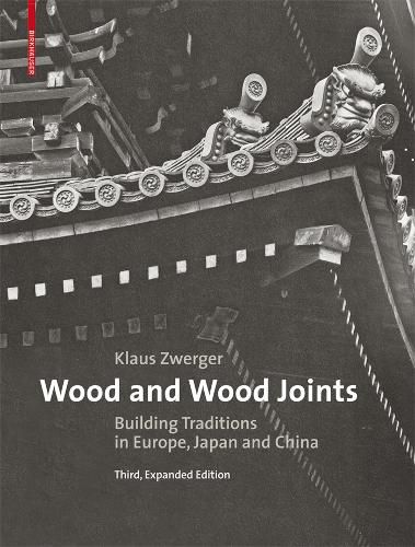 Cover image for Wood and Wood Joints: Building Traditions of Europe, Japan and China