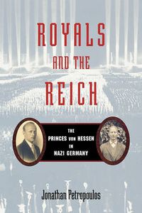 Cover image for Royals and the Reich: The Princes von Hessen in Nazi Germany