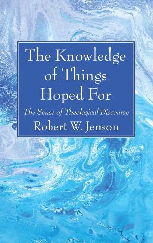 The Knowledge of Things Hoped for: The Sense of Theological Discourse