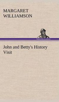 Cover image for John and Betty's History Visit