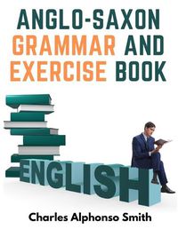 Cover image for Anglo-Saxon Grammar And Exercise Book