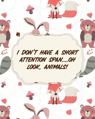 Cover image for I Don't Have A Short Attention Span Oh Look, Animals: Attention Deficit Hyperactivity Disorder Children Record and Track Impulsivity