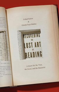 Cover image for Recovering the Lost Art of Reading: A Quest for the True, the Good, and the Beautiful