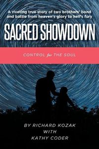 Cover image for Sacred Showdown: Control for the Soul: A riveting true story of two brothers' bond and battle from heaven's glory to hell's fury