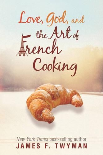 Cover image for Love, God, and the Art of French Cooking