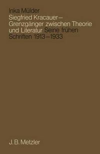 Cover image for Siegfried Kracauer - Grenzganger zwischen Theorie und Literatur: Seine fruhen Schriften 1913 bis 1933