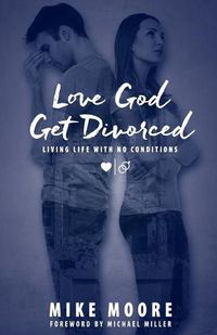 Cover image for Love God Get Divorced: Living Life With No Conditions