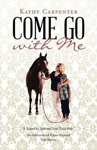 Cover image for Come Go with Me: An Adventure of Prayer-Focused True Stories.