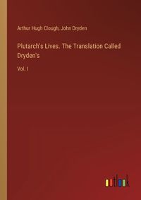 Cover image for Plutarch's Lives. The Translation Called Dryden's