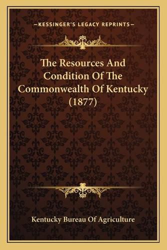 Cover image for The Resources and Condition of the Commonwealth of Kentucky (1877)