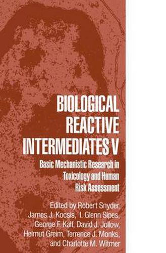 Biological Reactive Intermediates V: Basic Mechanistic Research in Toxicology and Human Risk Assessment