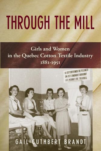 Cover image for Through The Mill: Girls and Women in the Quebec Cotton Textile Industry 1881-1951