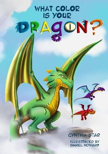 Cover image for What Color is Your Dragon?: A dragon book about friendship and perseverance. A magical children's story to teach kids about not giving up on a dream.