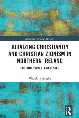 Cover image for Judaizing Christianity and Christian Zionism in Northern Ireland