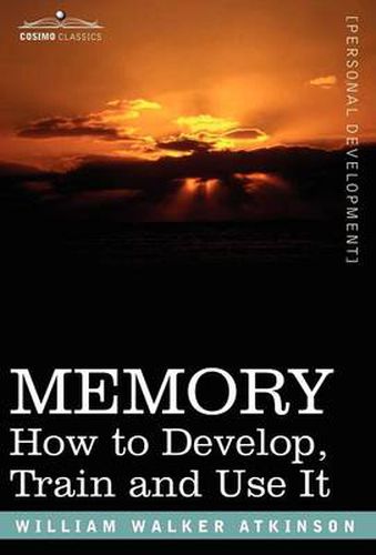 Cover image for Memory: How to Develop, Train and Use It