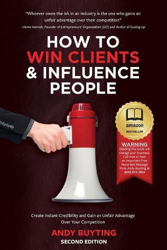 Cover image for How to Win Clients & Influence People: Create Instant Credibility and Gain an Unfair Advantage Over Your Competition