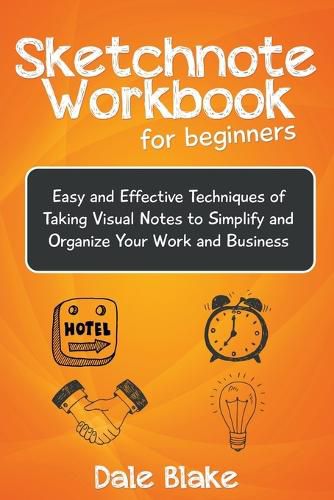 Cover image for Sketchnote Workbook For Beginners: Easy and Effective Techniques of Taking Visual Notes to Simplify and Organize Your Work and Business