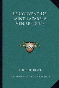 Cover image for Le Couvent de Saint-Lazare, a Venise (1837)