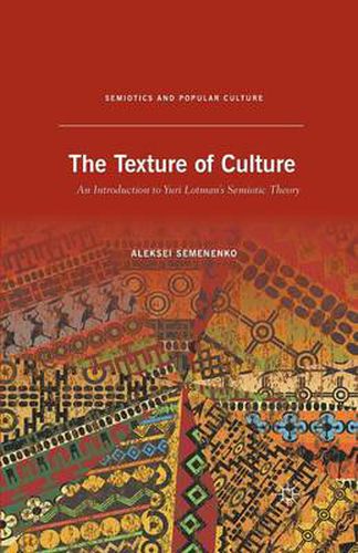 Cover image for The Texture of Culture: An Introduction to Yuri Lotman's Semiotic Theory