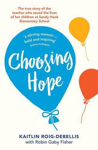 Cover image for Choosing Hope: The true story of the teacher who saved the lives of her children at Sandy Hook Elementary School