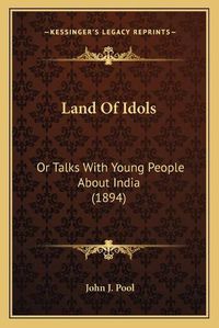 Cover image for Land of Idols: Or Talks with Young People about India (1894)